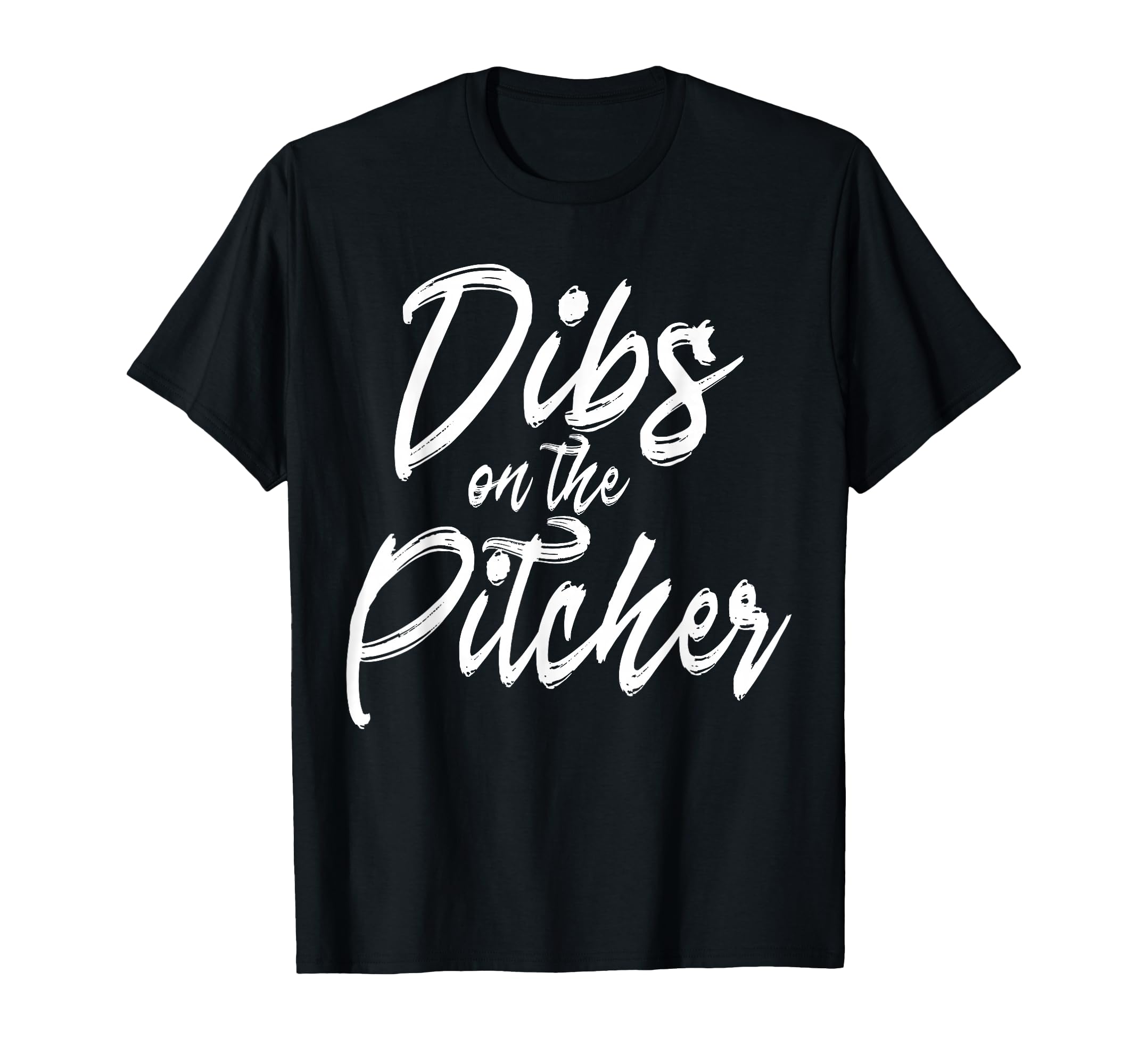 Dibs Pitcher Pitchers Wife Funny T-Shirt - Casual Everyday Wear Unisex - T-Shirt, Sweatshirt, Hoodie