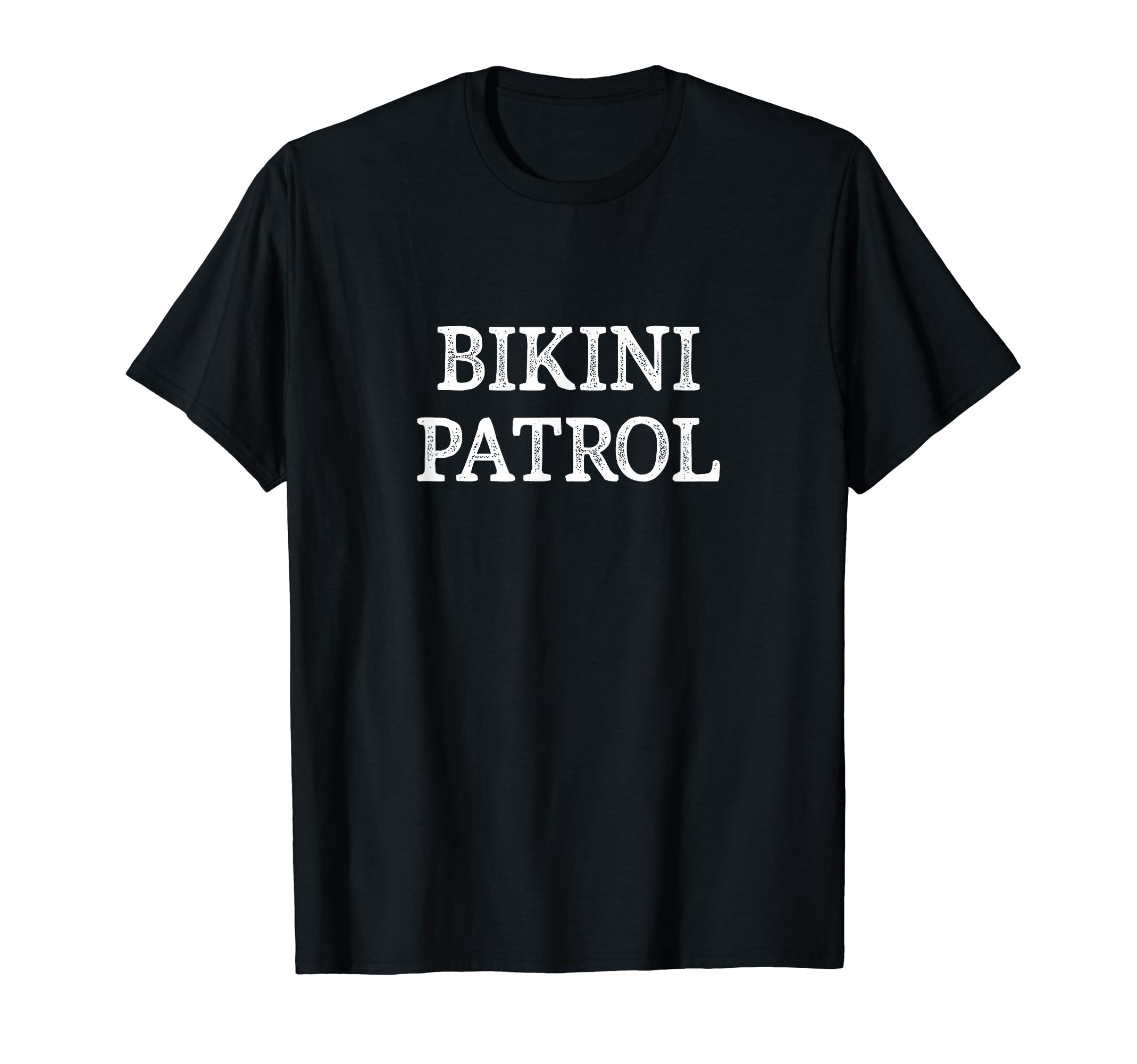 Bikini Patrol T-Shirt - Novelty Apparel Men Women - T-Shirt, Sweatshirt, Hoodie