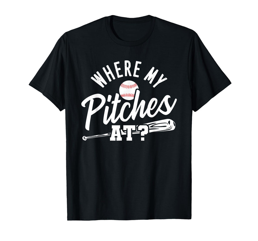 Funny Baseball Bat Where My Pitches T-Shirt - Fun Novelty Design Unisex - T-Shirt, Sweatshirt, Hoodie