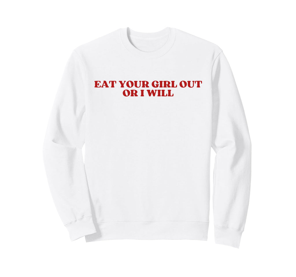 Eat Your Out Or I Will Y2K Aesthetic Sweatshirt - Trendy Graphic Men Women - T-Shirt, Sweatshirt, Hoodie