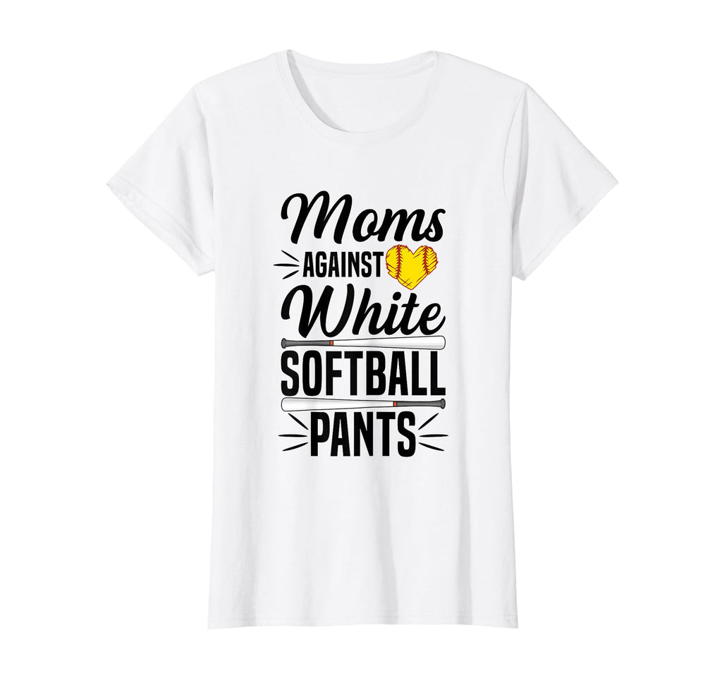 Moms Against White Softball Pants Softball T-Shirt - Graphic Print Unisex - T-Shirt, Sweatshirt, Hoodie