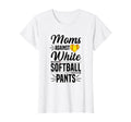 Moms Against White Softball Pants Softball T-Shirt - Graphic Print Unisex - T-Shirt, Sweatshirt, Hoodie