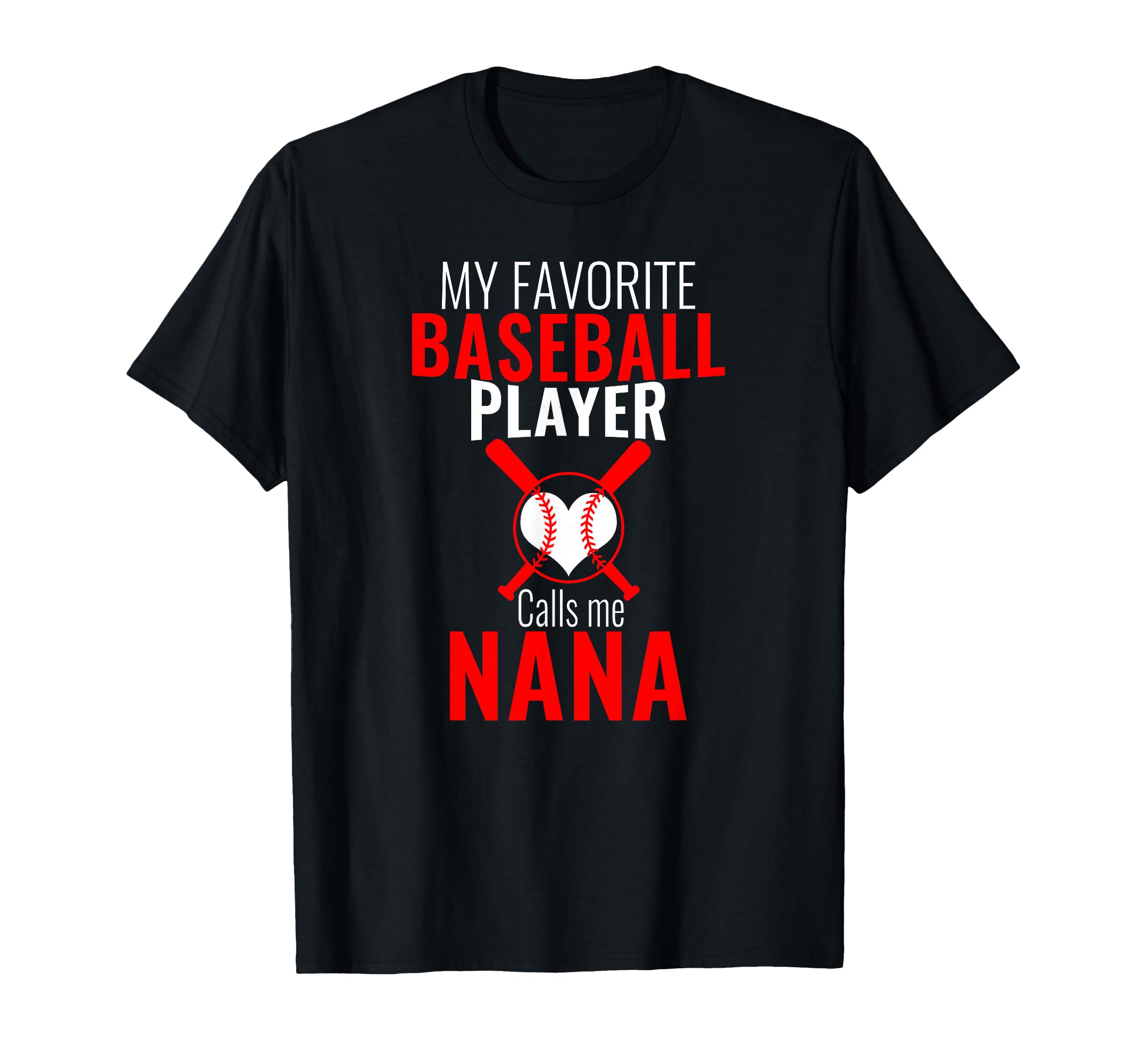 My Favorite Baseball Player Calls Me Nana T-Shirt - Novelty Apparel Unisex - T-Shirt, Sweatshirt, Hoodie