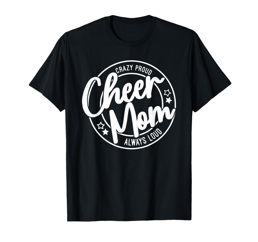 Crazy Proud Cheer Mom Always Loud T-Shirt - Unique Graphic for Adults - T-Shirt, Sweatshirt, Hoodie