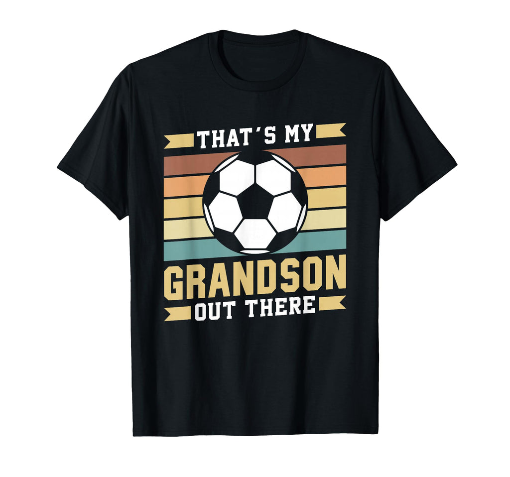 Thats My Grandson Out There Soccer Sports T-Shirt - Graphic Print Unisex - T-Shirt, Sweatshirt, Hoodie