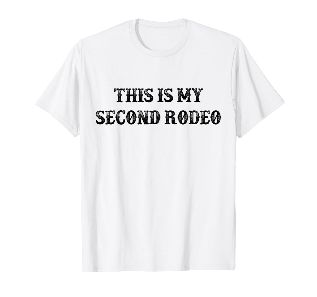 This Is My Second Rodeo Funny Western T-Shirt - Trendy Graphic Unisex - T-Shirt, Sweatshirt, Hoodie