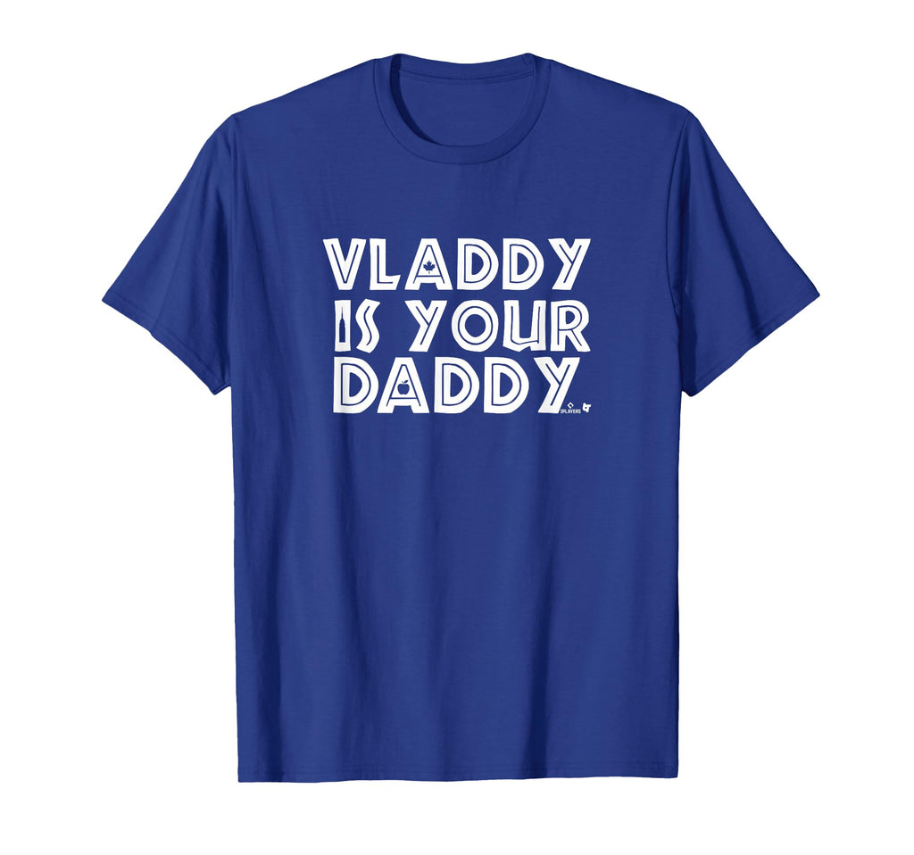 Vladimir Guerrero Jr Is Your Daddy T-Shirt - Aesthetic Graphic Unisex - T-Shirt, Sweatshirt, Hoodie