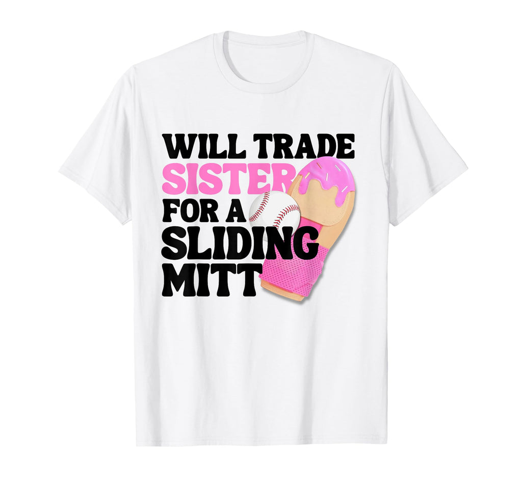 Baseball Sliding Mitt Will Trade Sister T-Shirt - Trendy Graphic Unisex - T-Shirt, Sweatshirt, Hoodie