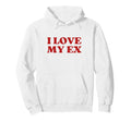 I Love My Ex Y2K Aesthetic Trendy Hoodie - Novelty Apparel for Adults - T-Shirt, Sweatshirt, Hoodie