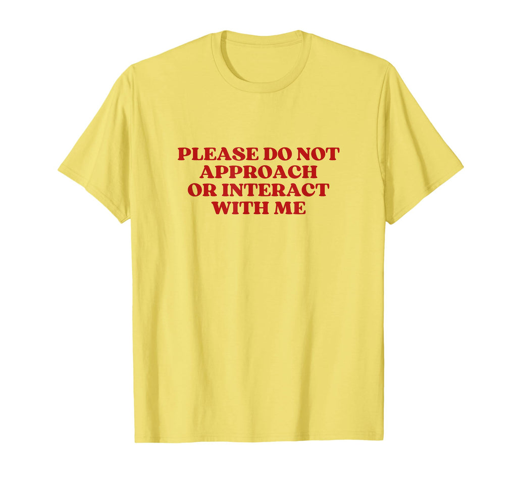 Please Do Not Approach Or Interact T-Shirt - Aesthetic Graphic for Adults - T-Shirt, Sweatshirt, Hoodie