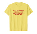 Please Do Not Approach Or Interact T-Shirt - Aesthetic Graphic for Adults - T-Shirt, Sweatshirt, Hoodie