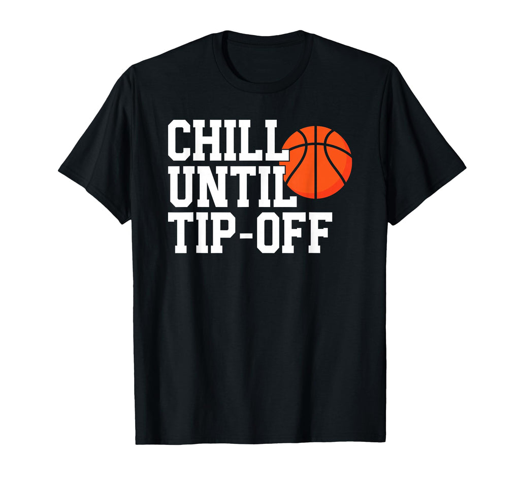 Basketball Game Day Chill Until Tip Off T-Shirt - Custom Art Print Unisex - T-Shirt, Sweatshirt, Hoodie