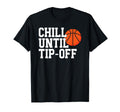 Basketball Game Day Chill Until Tip Off T-Shirt - Custom Art Print Unisex - T-Shirt, Sweatshirt, Hoodie