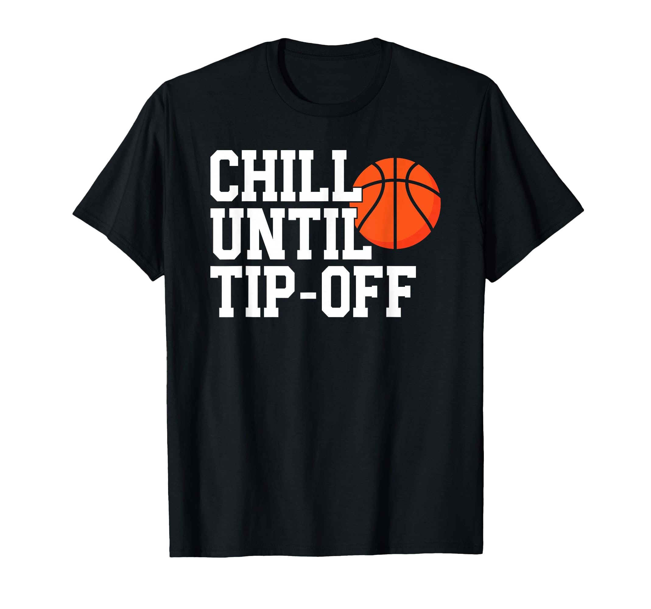 Basketball Game Day Chill Until Tip Off T-Shirt - Custom Art Print Unisex - T-Shirt, Sweatshirt, Hoodie