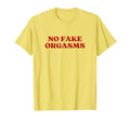 No Fake Orgasms Y2K Aesthetic T-Shirt - Casual Everyday Wear Unisex - T-Shirt, Sweatshirt, Hoodie