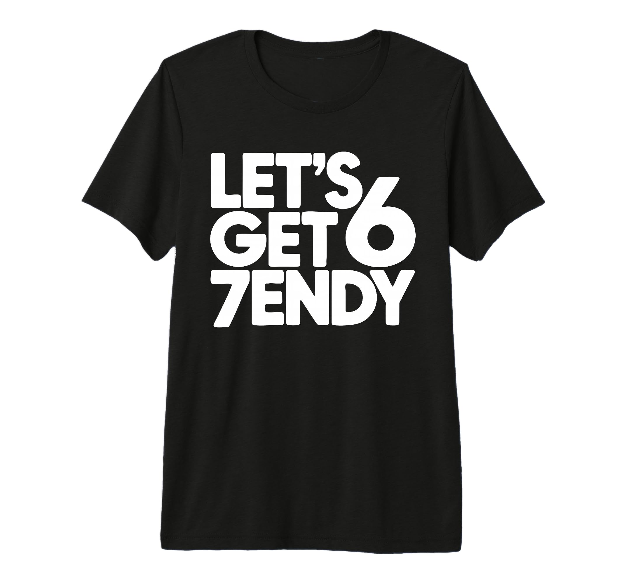 Lets Get 6 7Endy 60S 70S Typography T-Shirt - Trendy Graphic Men Women - T-Shirt, Sweatshirt, Hoodie