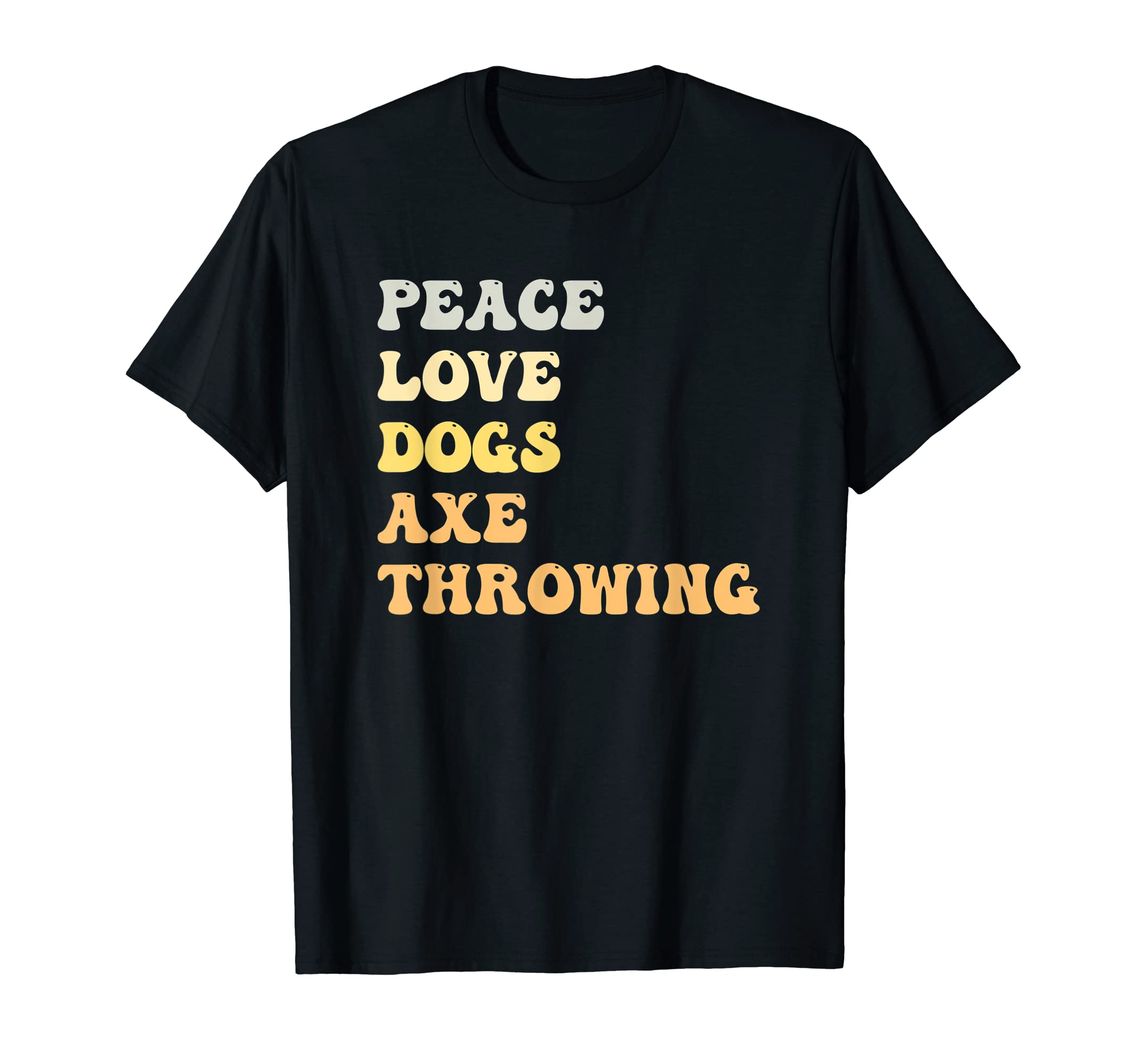 Peace Love Dogs Axe Throwing Funny T-Shirt - Fun Novelty Design Unisex - T-Shirt, Sweatshirt, Hoodie