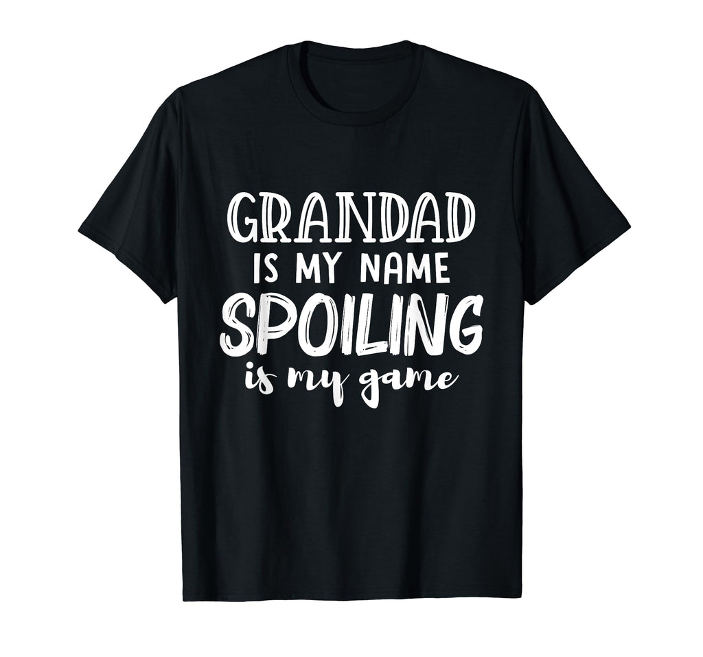 Grandad Is My Name Spoiling Is My T-Shirt - Fun Novelty Design for Adults - T-Shirt, Sweatshirt, Hoodie