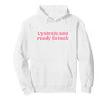 Dyslexic And Ready Fo Tuck Y2K Hoodie - Unique Graphic for Adults - T-Shirt, Sweatshirt, Hoodie