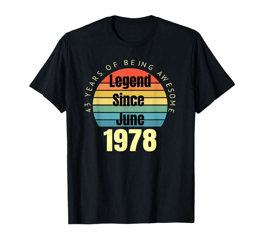 43Rd Birthday Legend Since June T-Shirt - Fun Novelty Design Men Women - T-Shirt, Sweatshirt, Hoodie