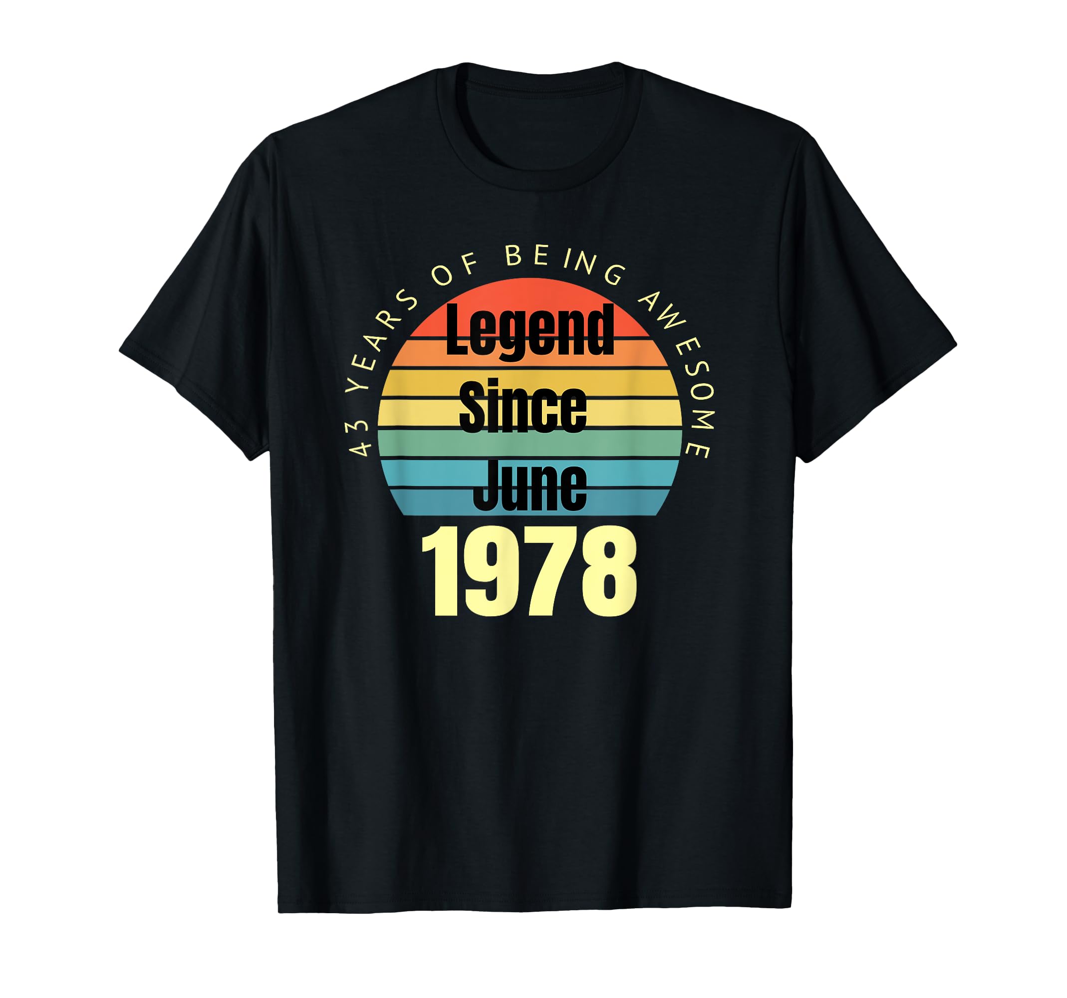 43Rd Birthday Legend Since June T-Shirt - Fun Novelty Design Men Women - T-Shirt, Sweatshirt, Hoodie