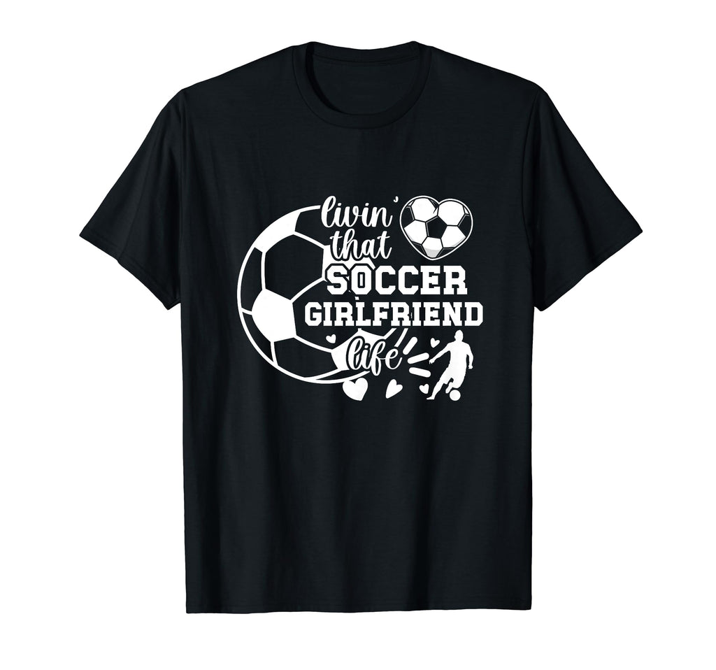 Soccer Girlfriend Life Girlfriend T-Shirt - Fun Novelty Design for Adults - T-Shirt, Sweatshirt, Hoodie