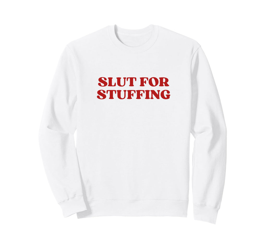 Slut Stuffing Y2K Aesthetic Trendy Sweatshirt - Graphic Print Unisex - T-Shirt, Sweatshirt, Hoodie
