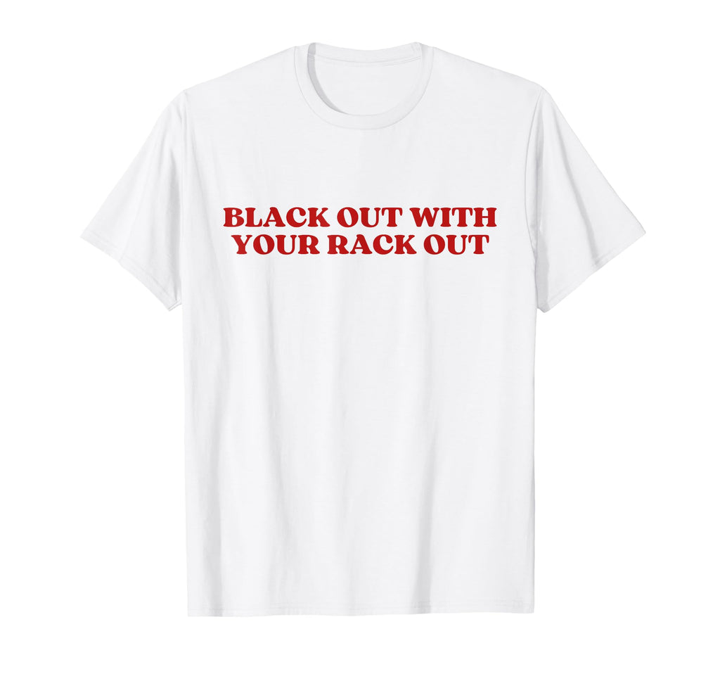 Black Out Your Rack Out Y2K Aesthetic T-Shirt - Custom Art Print for Adults - T-Shirt, Sweatshirt, Hoodie