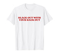 Black Out Your Rack Out Y2K Aesthetic T-Shirt - Custom Art Print for Adults - T-Shirt, Sweatshirt, Hoodie