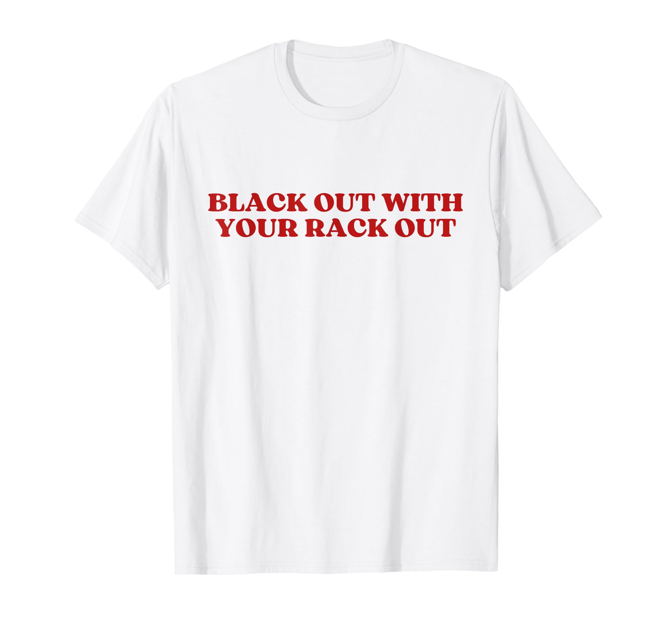 Black Out Your Rack Out Y2K Aesthetic T-Shirt - Custom Art Print for Adults - T-Shirt, Sweatshirt, Hoodie