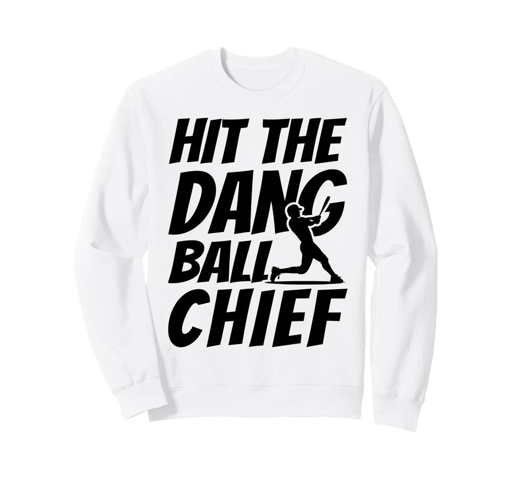 Hit Dang Ball Chief Funny Family Sweatshirt - Novelty Apparel for Adults - T-Shirt, Sweatshirt, Hoodie