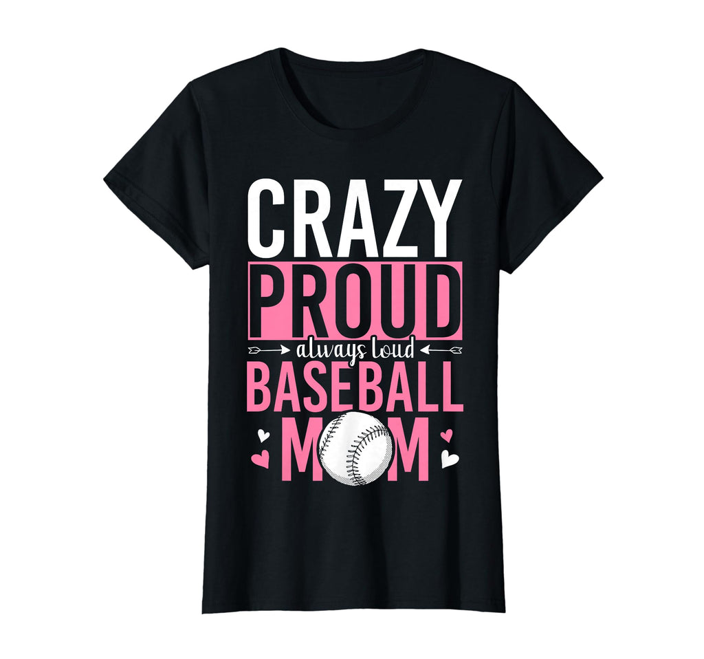 Crazy Proud Always Loud Baseball Mom T-Shirt - Trendy Graphic for Adults - T-Shirt, Sweatshirt, Hoodie
