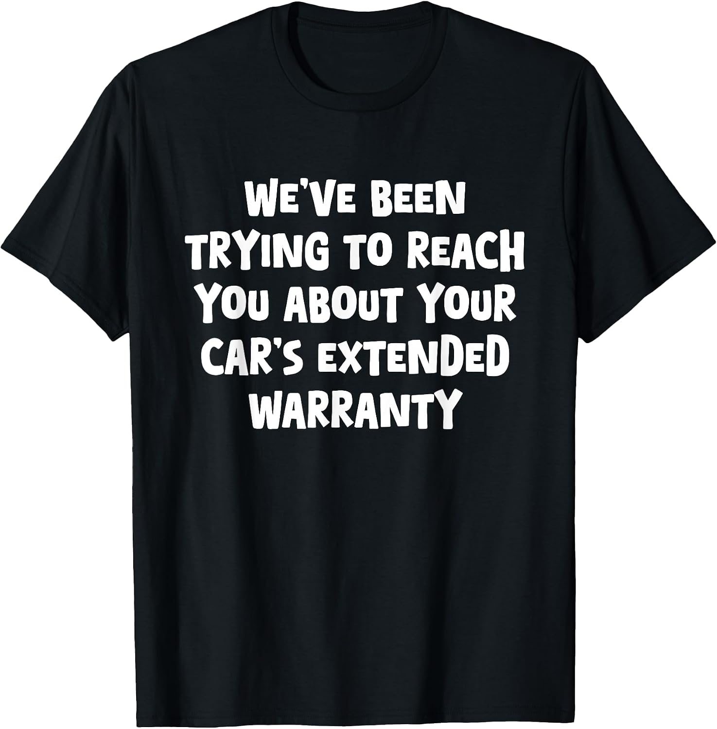 Reach You, Car's Extended Warranty, Gag Gifts - Adult & Kids T-Shirts, Sweatshirts & Hoodies apparel design preview 1