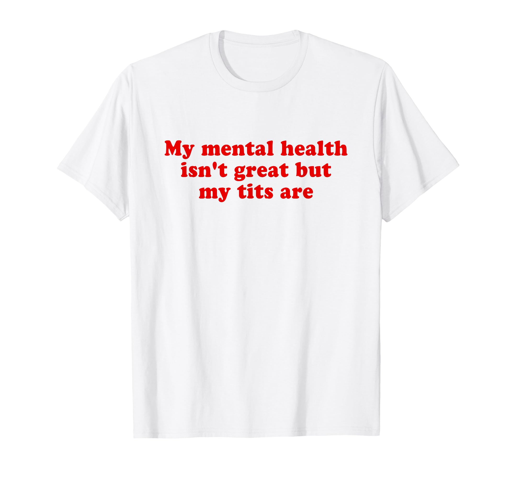My Mental Health Isnt Great But My T-Shirt - Aesthetic Graphic Men Women - T-Shirt, Sweatshirt, Hoodie