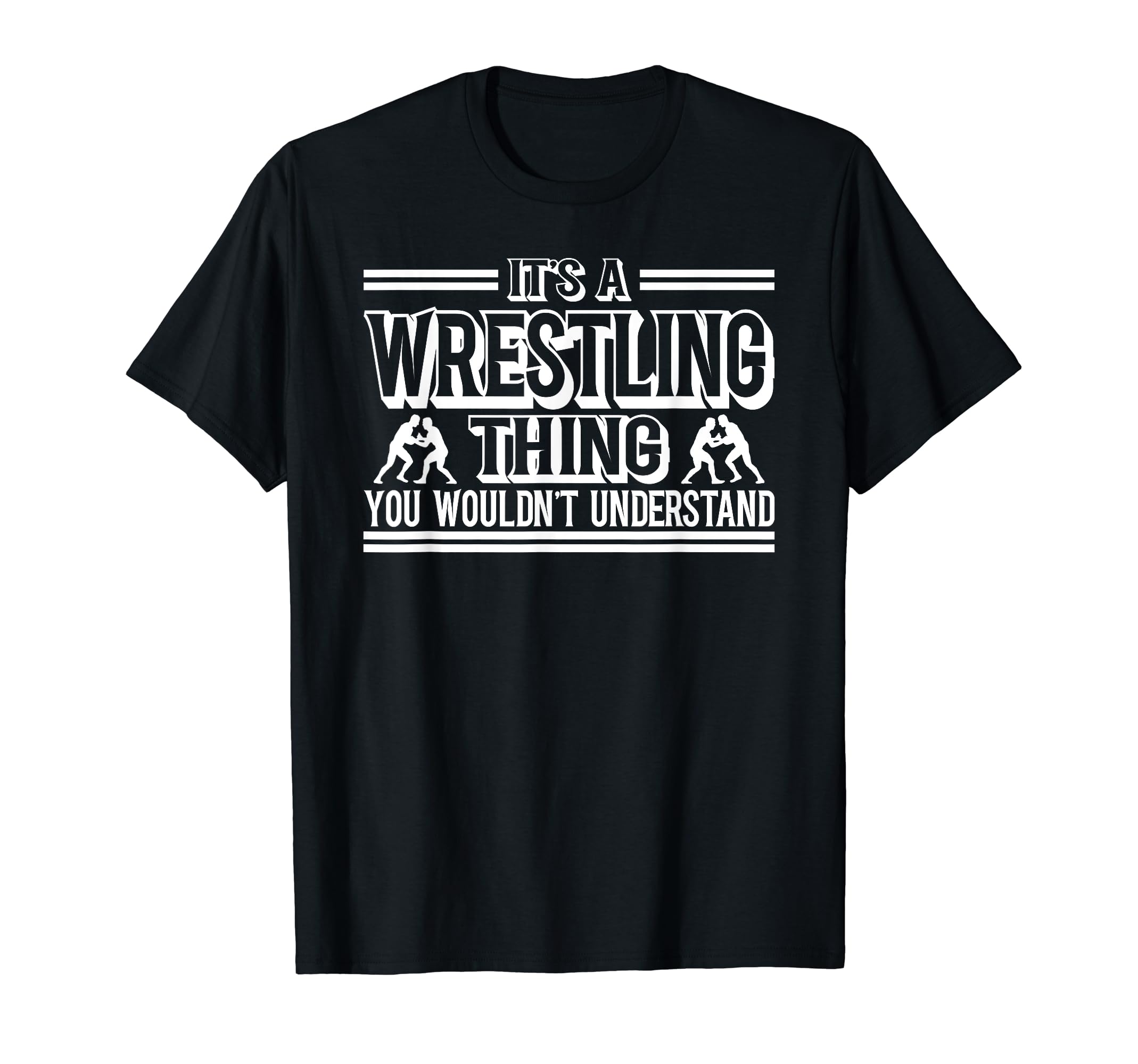 Its Wrestling Thing You Wouldnt T-Shirt - Casual Everyday Wear for Adults - T-Shirt, Sweatshirt, Hoodie