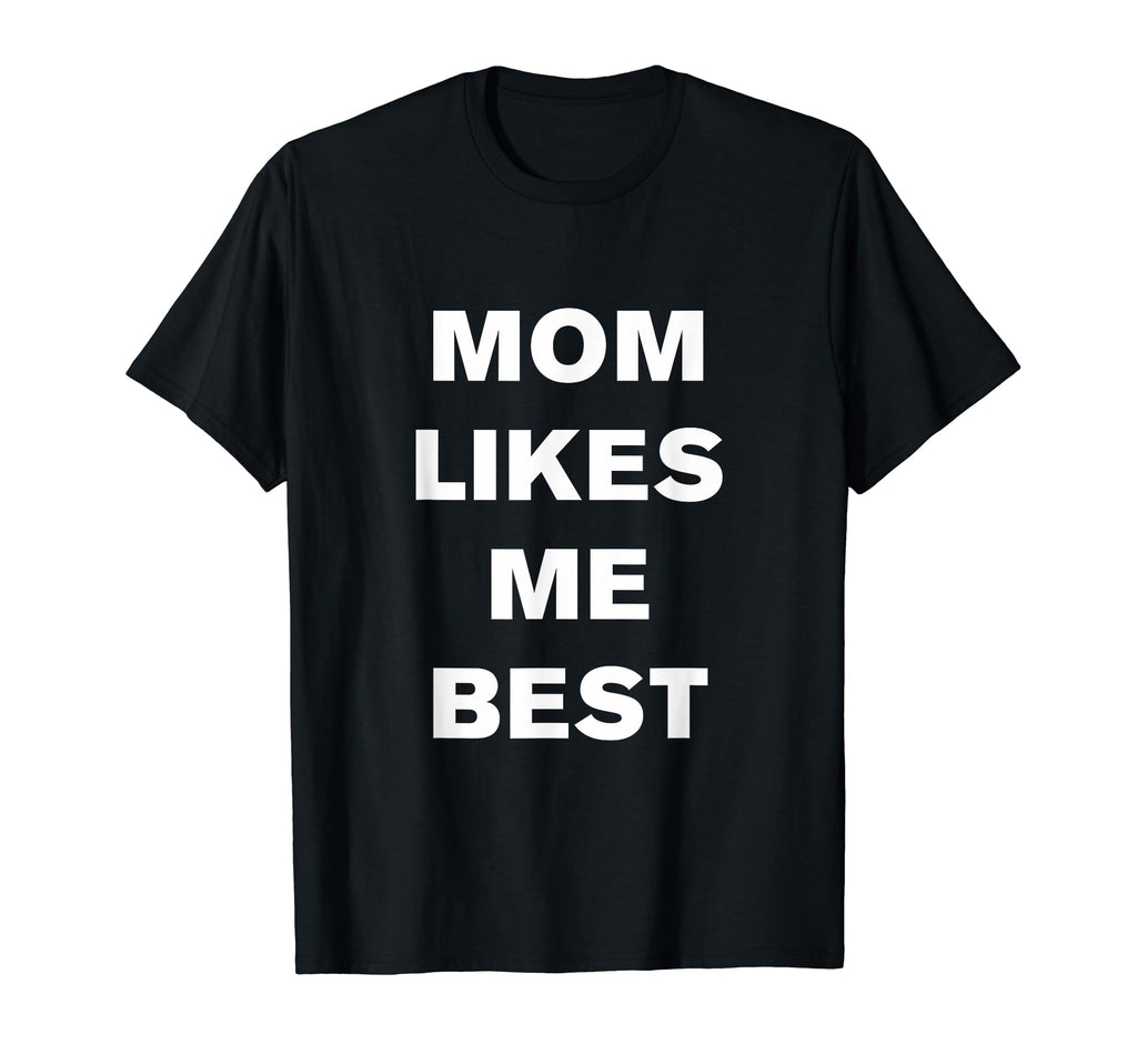 Mom Likes Me Best T-Shirt - Streetwear Style Unisex - T-Shirt, Sweatshirt, Hoodie