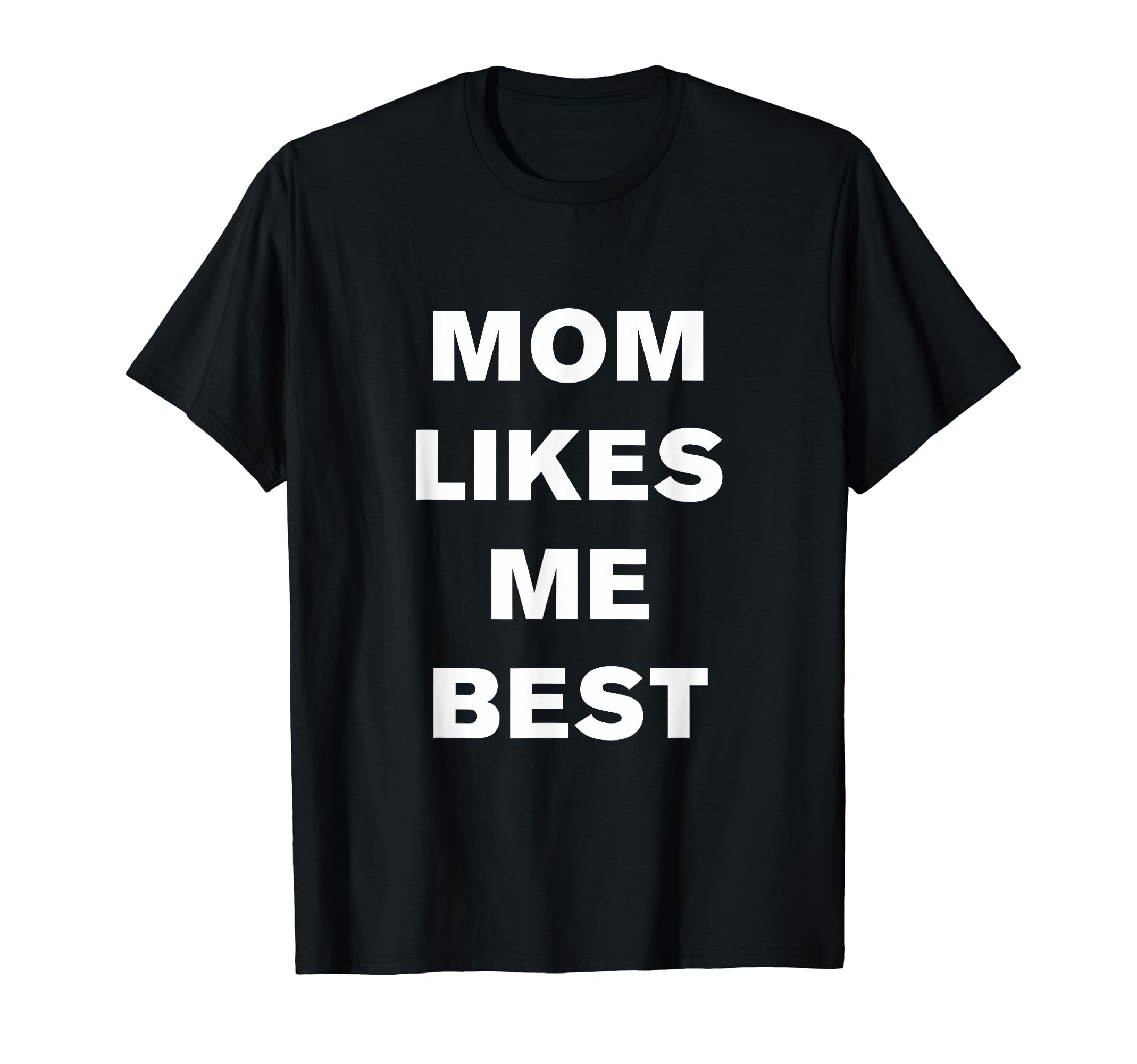 Mom Likes Me Best T-Shirt - Streetwear Style Unisex - T-Shirt, Sweatshirt, Hoodie