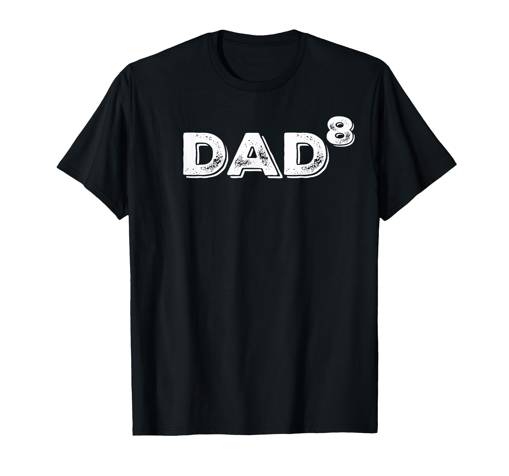 Dad To 8Th Power Mens T-Shirt - Custom Art Print for Adults - T-Shirt, Sweatshirt, Hoodie