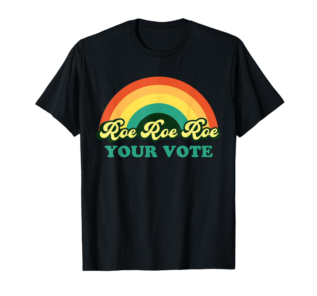 Roe Roe Roe Your Vote Rainbow T-Shirt - Trendy Graphic Unisex - T-Shirt, Sweatshirt, Hoodie
