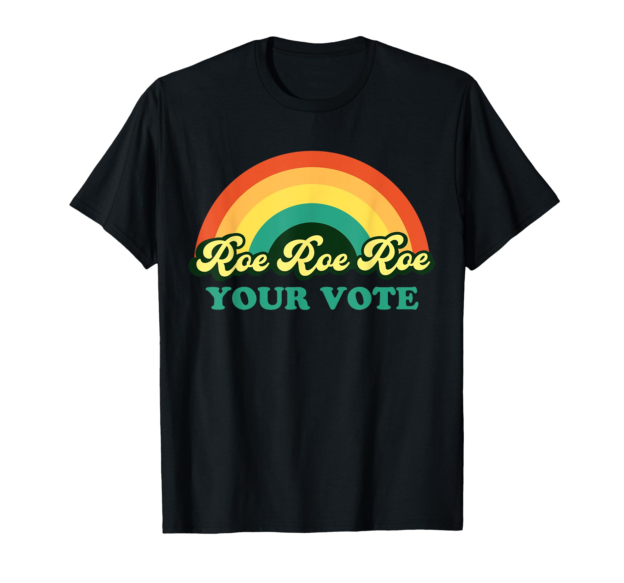 Roe Roe Roe Your Vote Rainbow T-Shirt - Trendy Graphic Unisex - T-Shirt, Sweatshirt, Hoodie