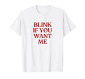 Blink If You Want Me Y2K Aesthetic T-Shirt - Novelty Apparel for Adults - T-Shirt, Sweatshirt, Hoodie