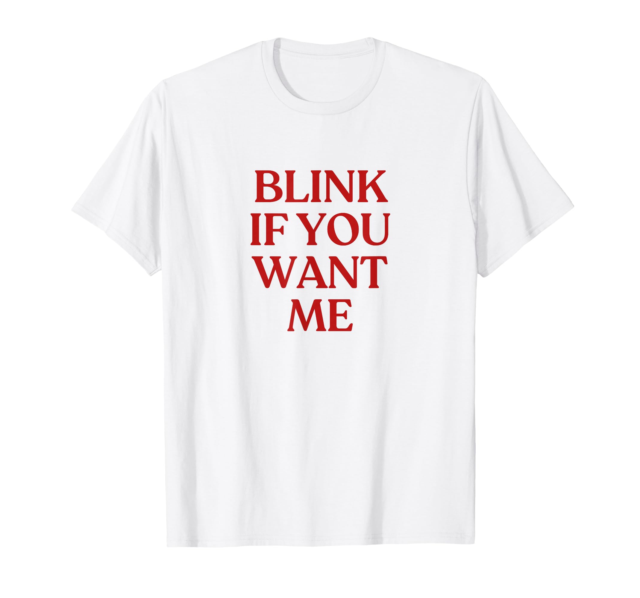 Blink If You Want Me Y2K Aesthetic T-Shirt - Novelty Apparel for Adults - T-Shirt, Sweatshirt, Hoodie