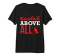Baseball Above All Baseball Player T-Shirt - Unique Graphic for Adults - T-Shirt, Sweatshirt, Hoodie