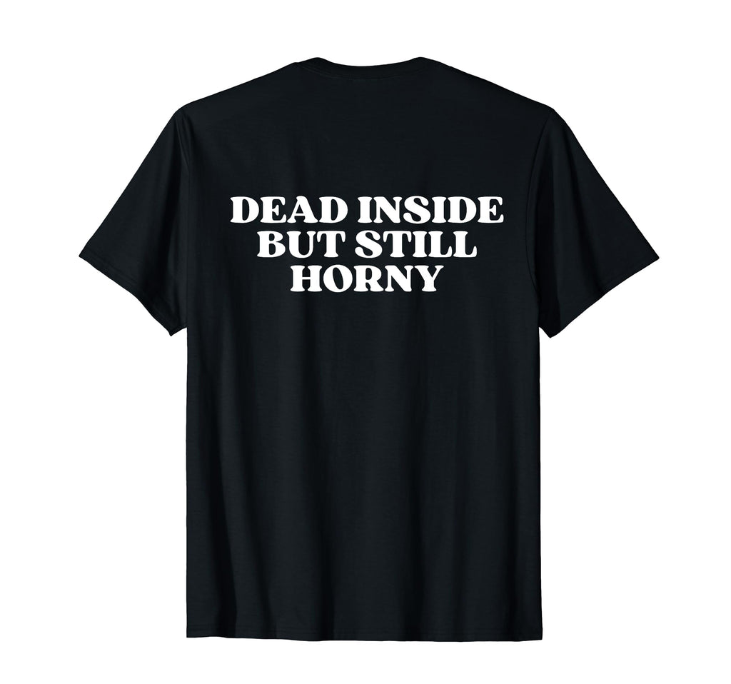 Dead Inside But Still Horny Y2K T-Shirt - Novelty Apparel for Adults - T-Shirt, Sweatshirt, Hoodie