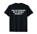 Dead Inside But Still Horny Y2K T-Shirt - Novelty Apparel for Adults - T-Shirt, Sweatshirt, Hoodie