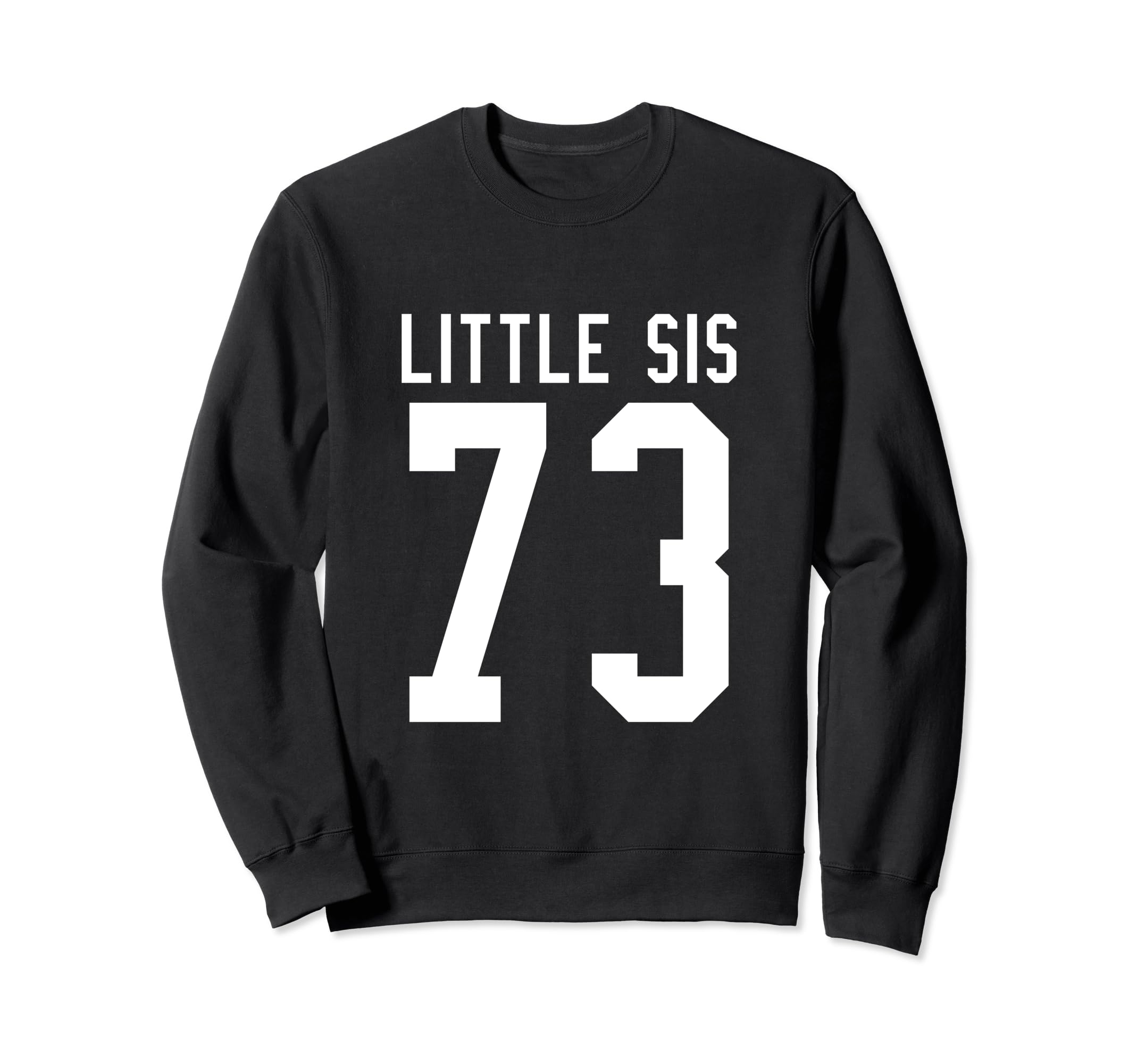 Number 73 Little Sis Biggest Fan Sweatshirt - Unique Graphic Men Women - T-Shirt, Sweatshirt, Hoodie