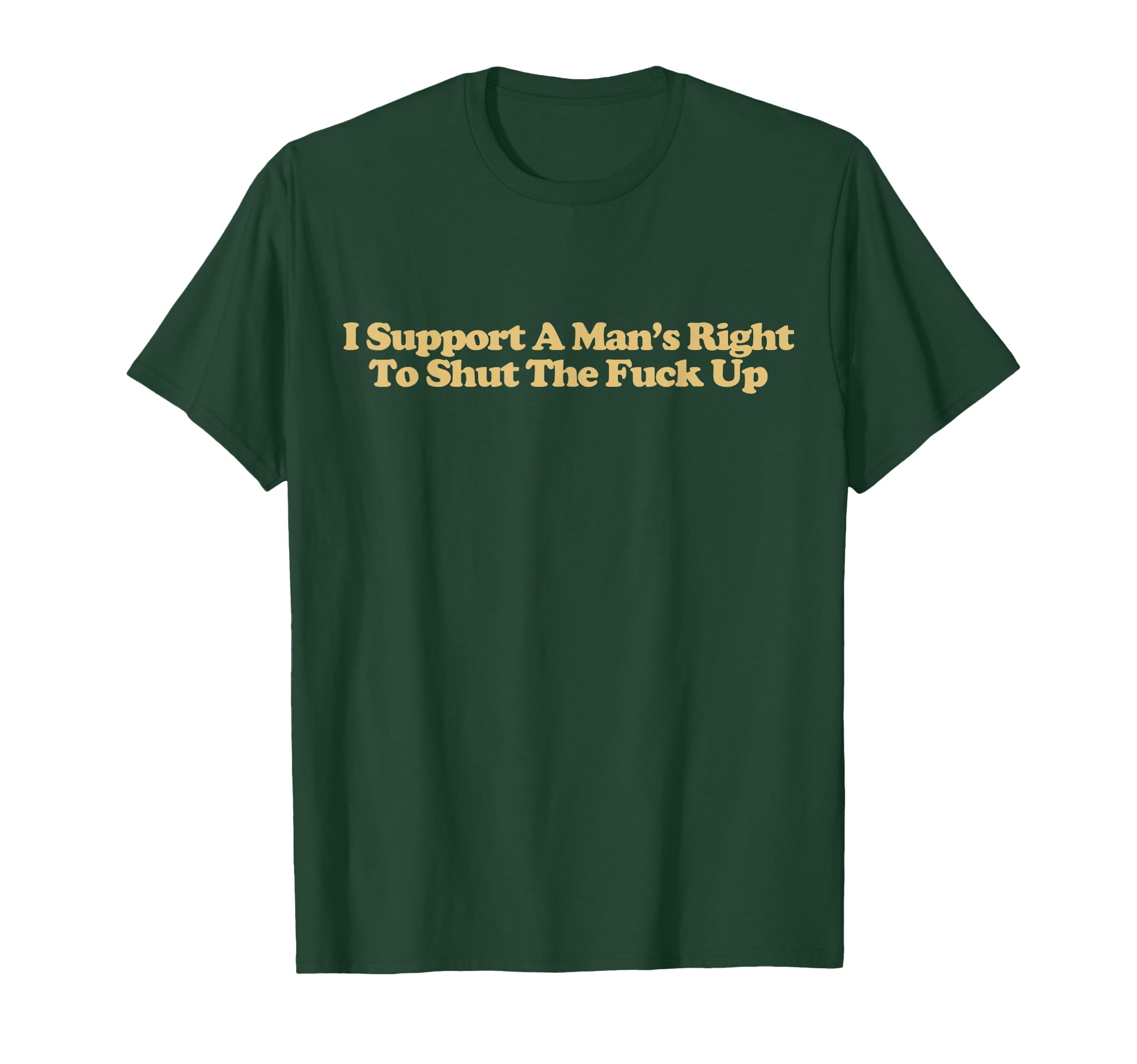 I Support Mans Right To Shut Fuck T-Shirt - Fun Novelty Design for Adults - T-Shirt, Sweatshirt, Hoodie