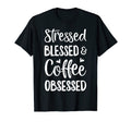 Stressed Blessed And Coffee Obsessed T-Shirt - Custom Art Print Men Women - T-Shirt, Sweatshirt, Hoodie
