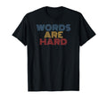 Words Are Hard Funny Rainbow T-Shirt - Streetwear Style for Adults - T-Shirt, Sweatshirt, Hoodie