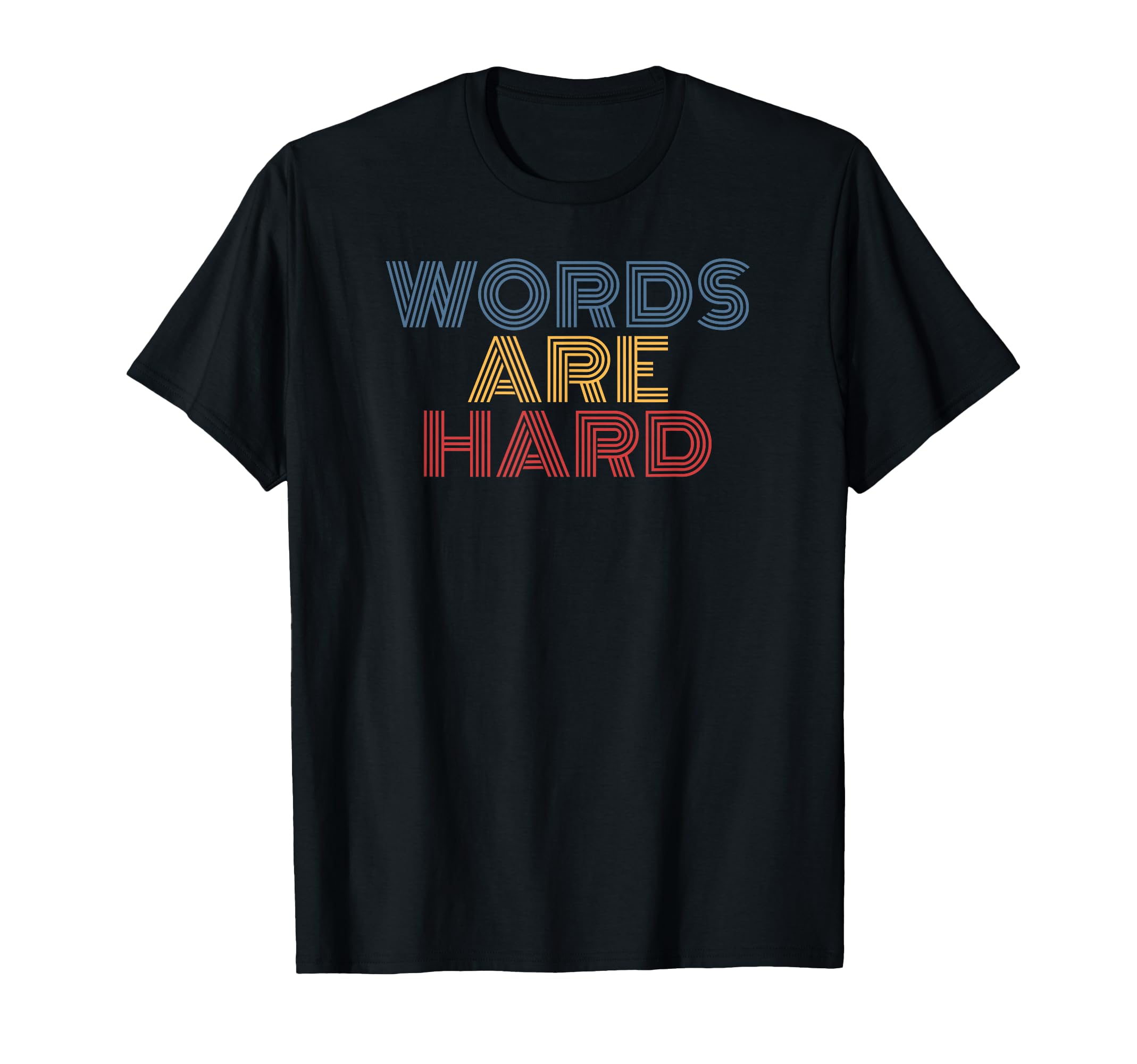 Words Are Hard Funny Rainbow T-Shirt - Streetwear Style for Adults - T-Shirt, Sweatshirt, Hoodie